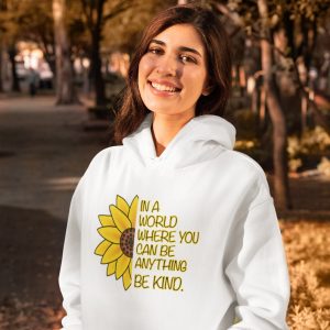 In A World Where You Can Be Anything Be Kind Hoodie HOSUN003
